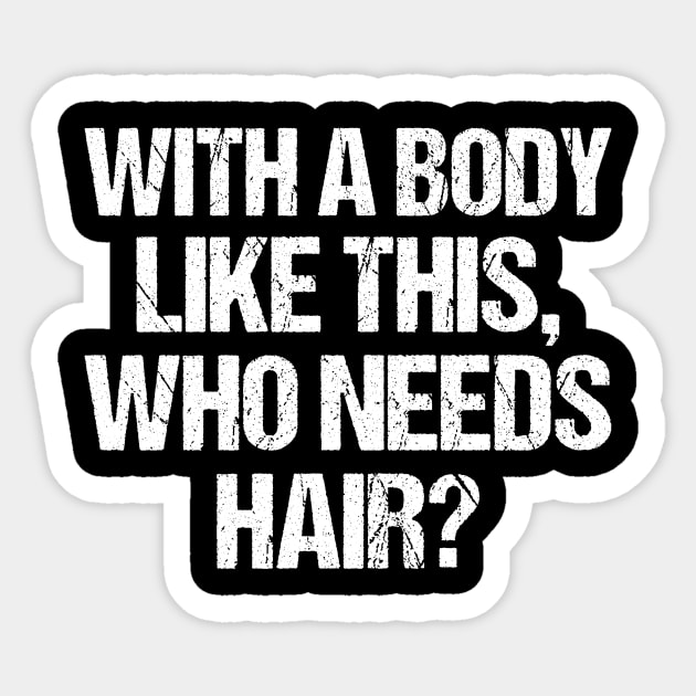 with a body like this who needs hair funny gym , funny sarcasm Sticker by Giftyshoop